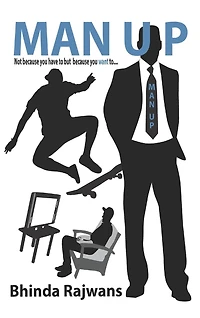 Man Up: Not Because You Have To But Want To...