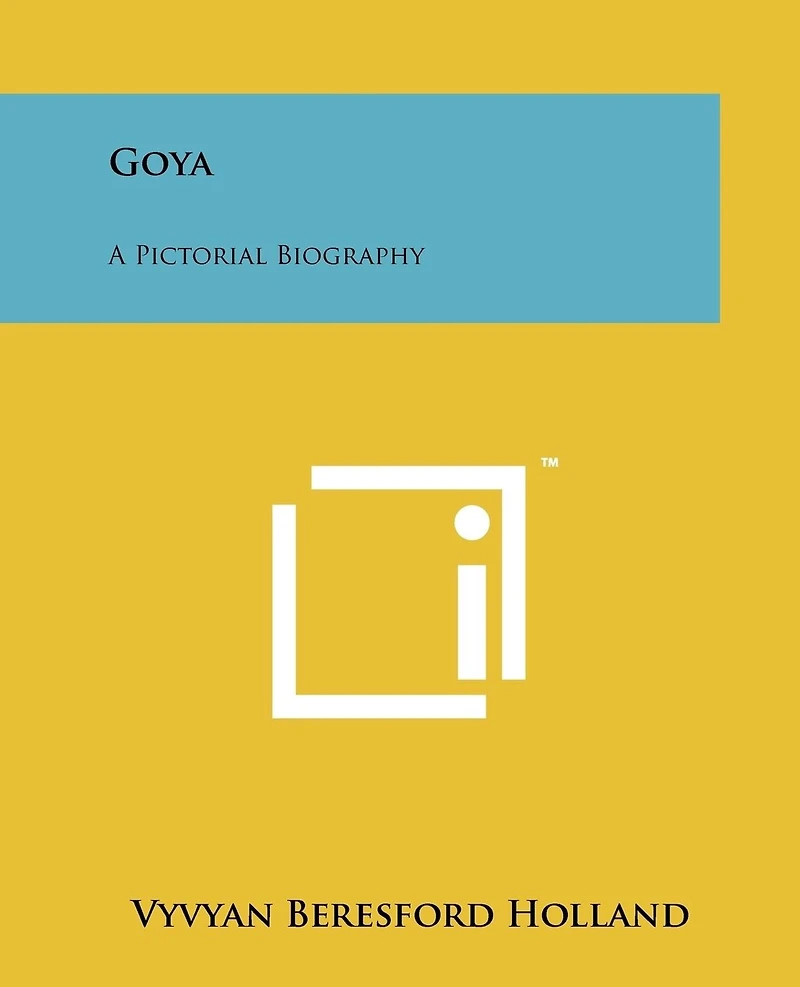 Goya: A Pictorial Biography