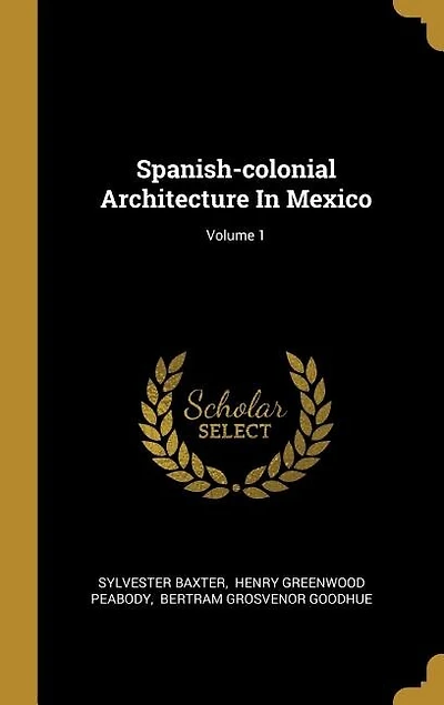 Spanish-colonial Architecture In Mexico; Volume 1