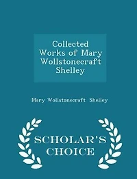 Collected Works of Mary Wollstonecraft Shelley