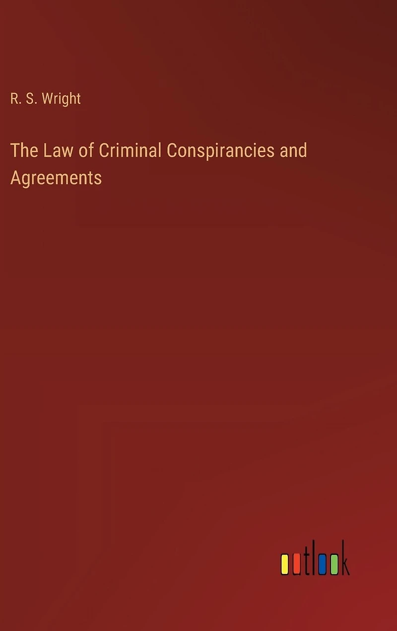 The Law of Criminal Conspirancies and Agreements
