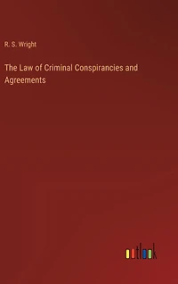 The Law of Criminal Conspirancies and Agreements