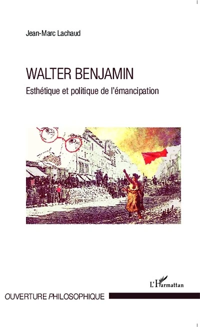 Walter Benjamin: Esthétique et politique de l'émancipation