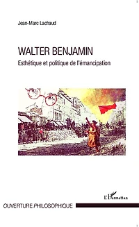 Walter Benjamin: Esthétique et politique de l'émancipation