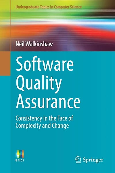 Software Quality Assurance: Consistency In The Face Of Complexity And Change