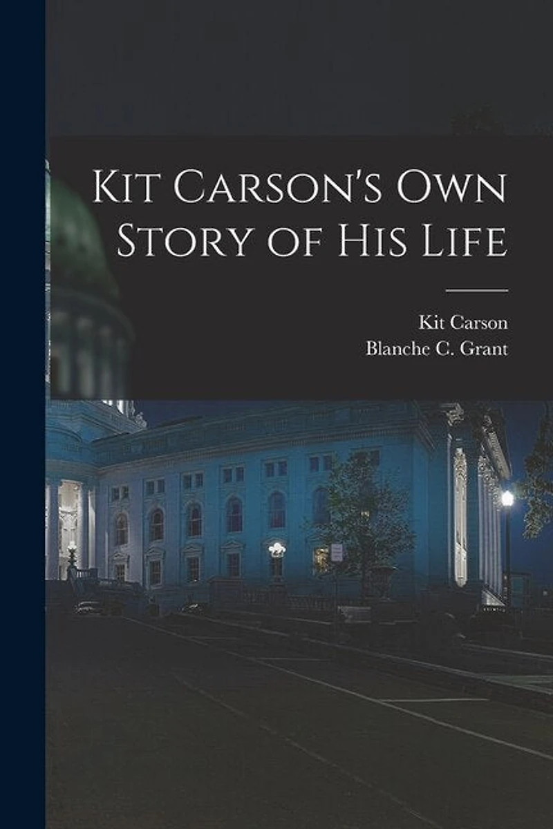Kit Carson's Own Story of His Life