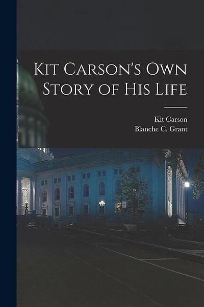 Kit Carson's Own Story of His Life