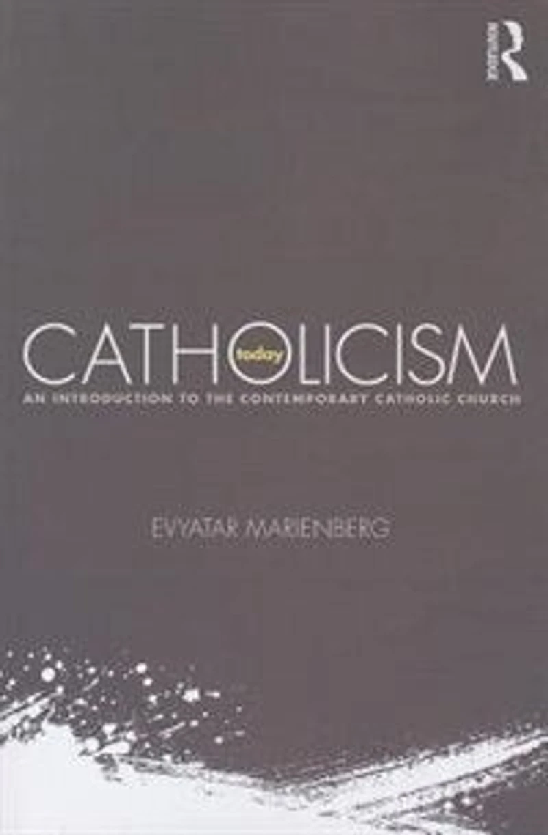 Catholicism Today: An Introduction To The Contemporary Catholic Church