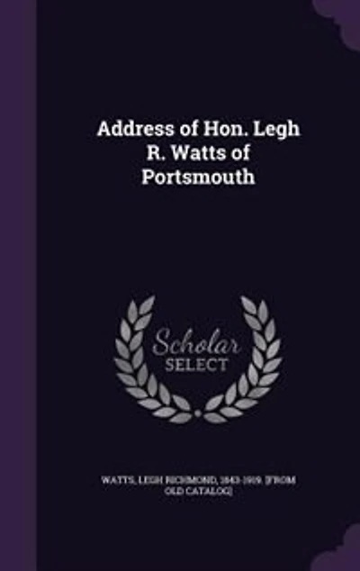 Address of Hon. Legh R. Watts Portsmouth