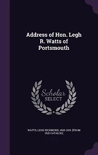 Address of Hon. Legh R. Watts Portsmouth