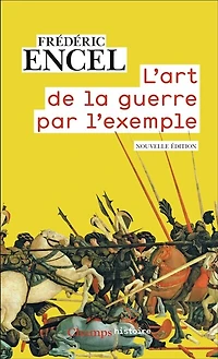 L' art de la guerre par l'exemple: stratèges et batailles