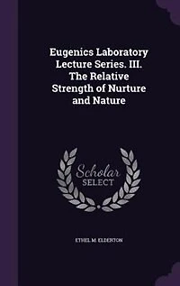 Eugenics Laboratory Lecture Series. III. The Relative Strength of Nurture and Nature