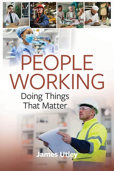 People Working: Doing Things That Matter