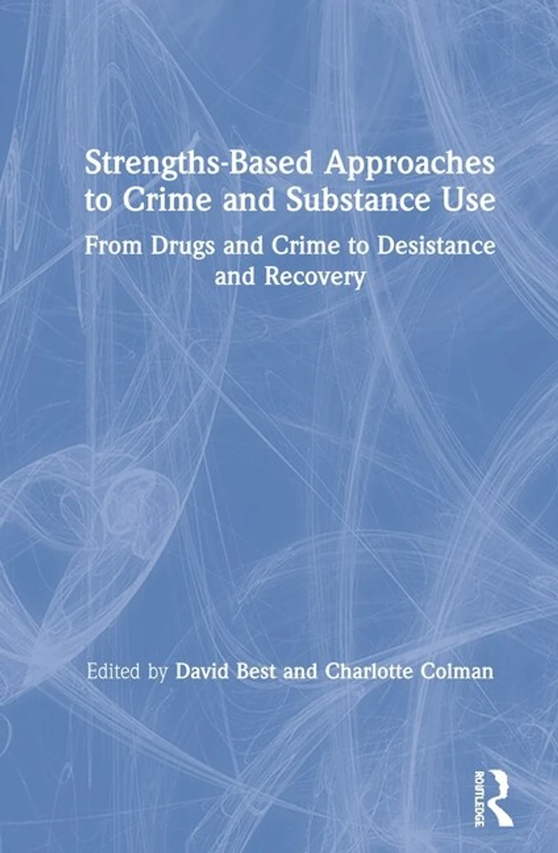 Strengths-Based Approaches to Crime and Substance Use: From Drugs Desistance Recovery