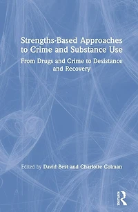 Strengths-Based Approaches to Crime and Substance Use: From Drugs Desistance Recovery
