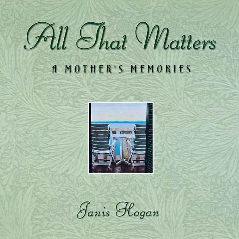 All That Matters: A Mother's Memories