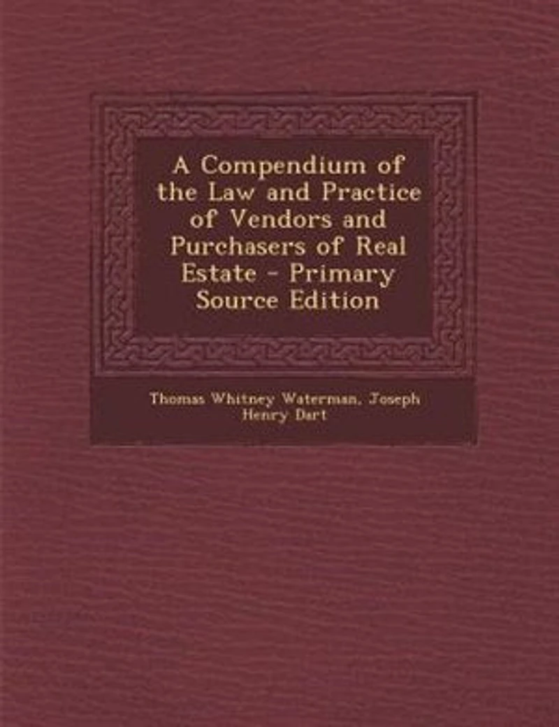 A Compendium of the Law and Practice of Vendors and Purchasers of Real Estate - Primary Source Edition