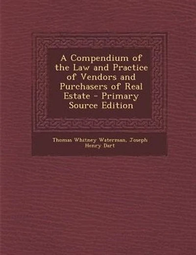 A Compendium of the Law and Practice of Vendors and Purchasers of Real Estate - Primary Source Edition