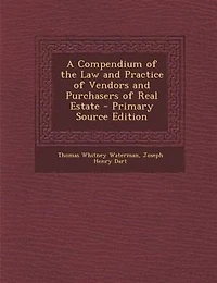 A Compendium of the Law and Practice of Vendors and Purchasers of Real Estate - Primary Source Edition