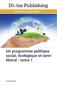 Un programme politique social, écologique et semi-libéral: tome 1