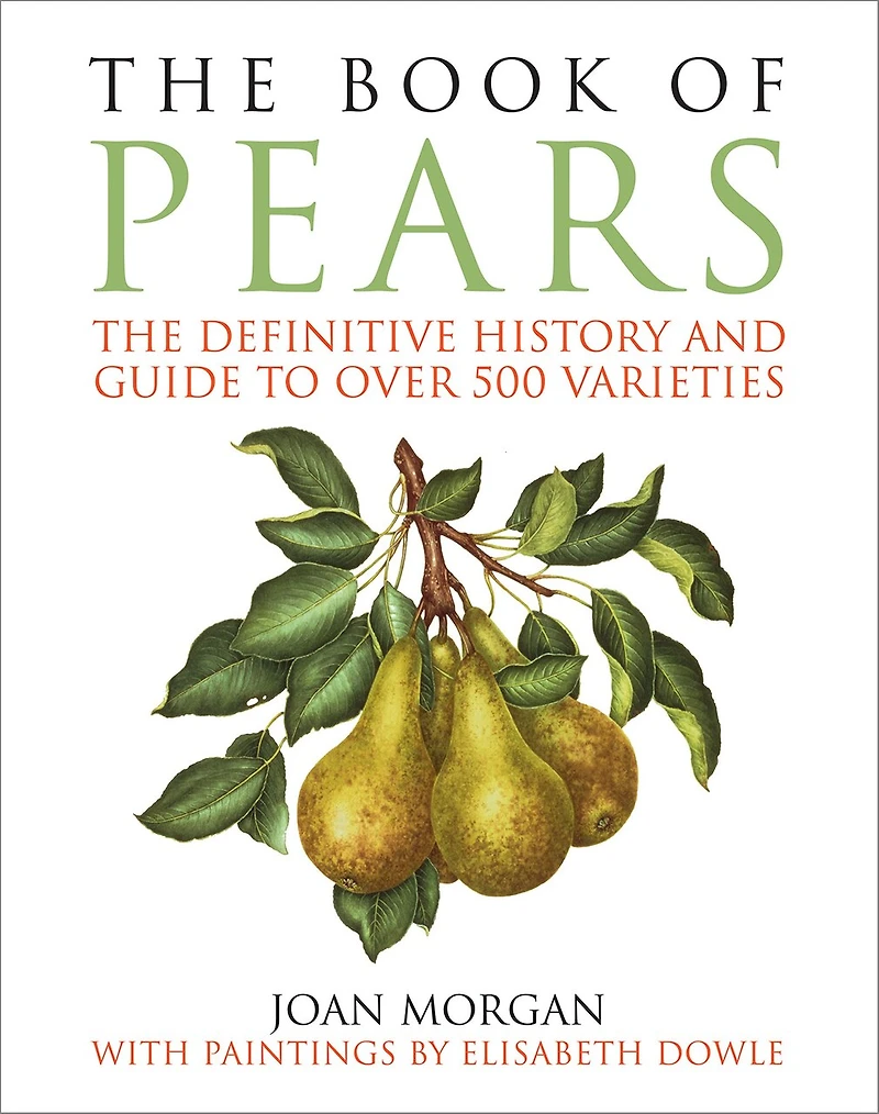 The Book of Pears: The Definitive History and Guide to Over 500 Varieties