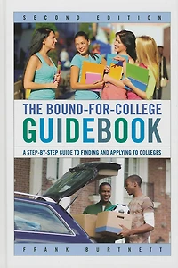 Bound-for-College Guidebook: A Step-by-Step Guide to Finding and Applying Colleges