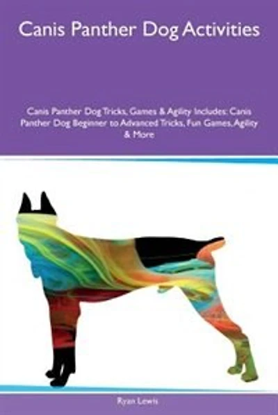 Canis Panther Dog Activities Canis Panther Dog Tricks, Games & Agility Includes: Canis Panther Dog Beginner to Advanced Tricks, Fun Games, Agility & More