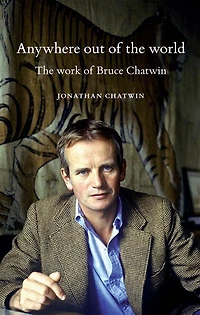Anywhere out of The world: work Bruce Chatwin