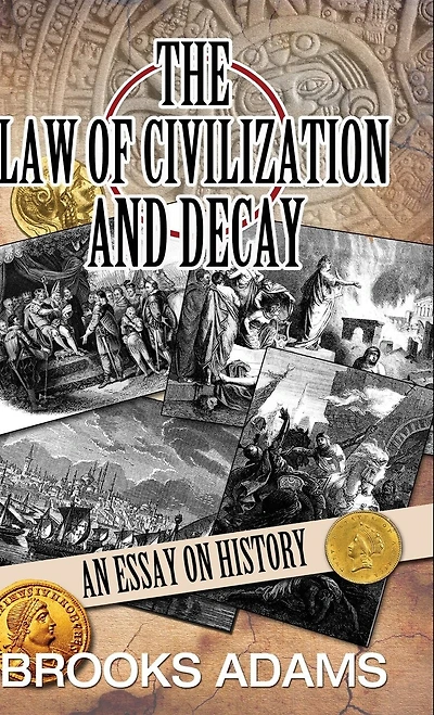 The Law of Civilization and Decay: An Essay on History