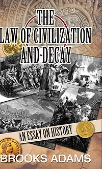 The Law of Civilization and Decay: An Essay on History