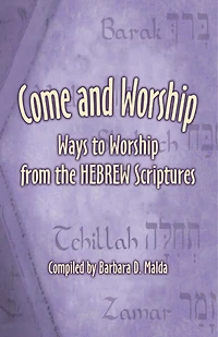 Come and Worship: Ways to Worship from the Hebrew Scriptures