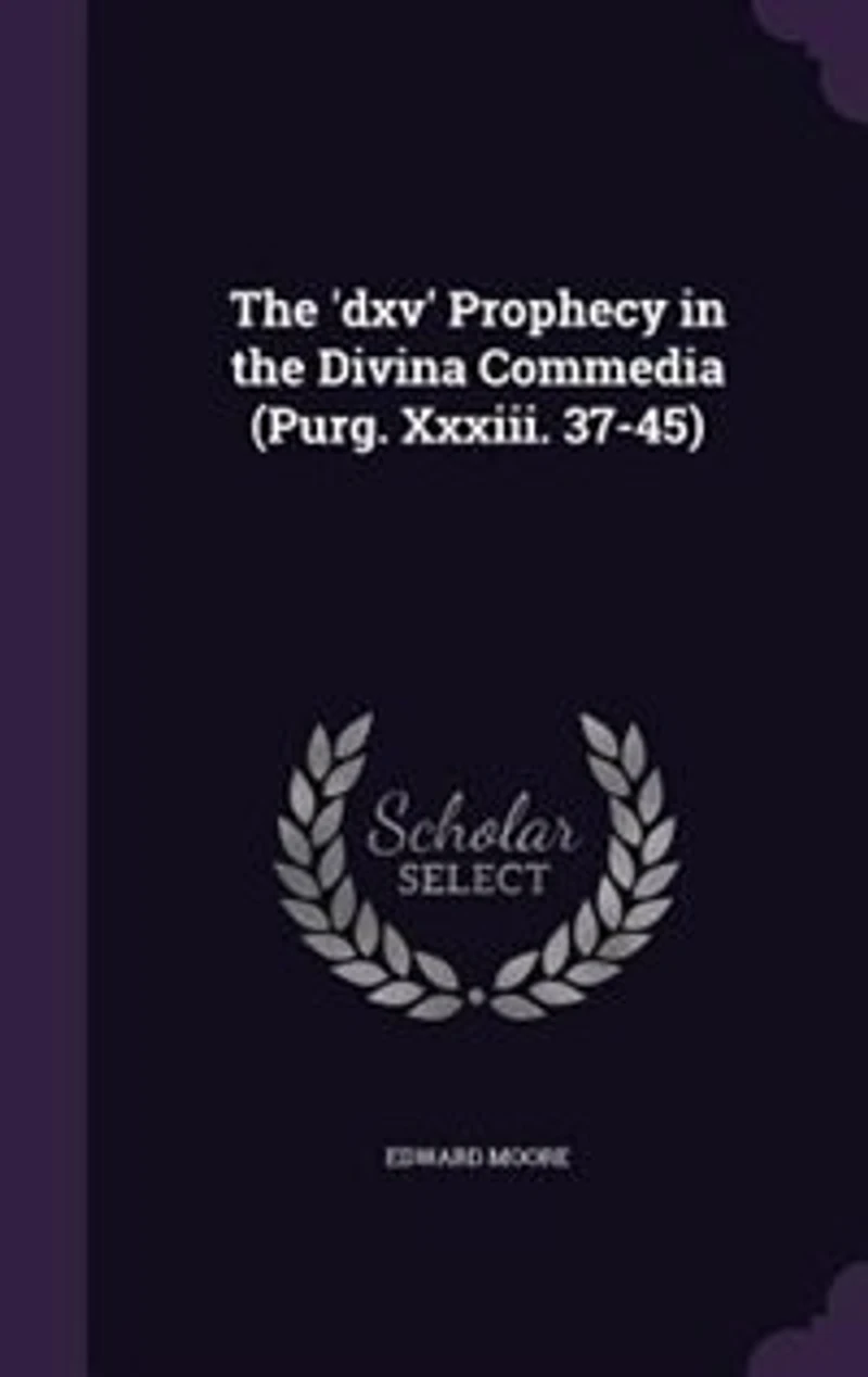 the 'DXV' Prophecy Divina Commedia (Purg. XXXIII. 37-45)