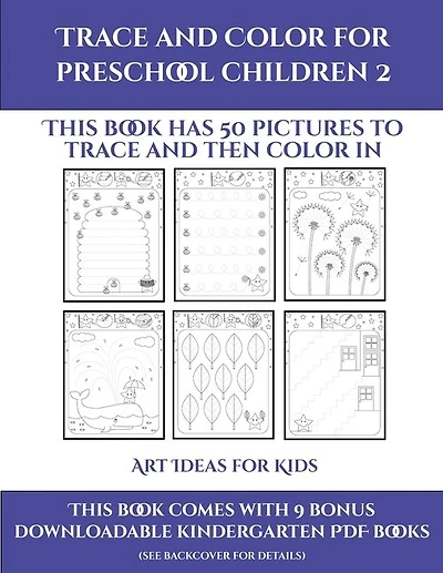 Art Ideas For Kids (trace And Color For Preschool Children 2): This Book Has 50 Pictures To Trace And Then Color In.