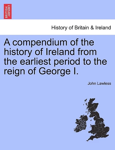 A Compendium Of The History Of Ireland From The Earliest Period To The Reign Of George I.