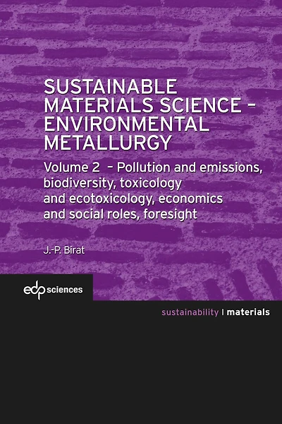 Sustainable Materials Science - Environmental Metallurgy: Volume 2: pollution and emissions, biodiversity, toxicology and ecotoxicology, economics and social roles, foresight