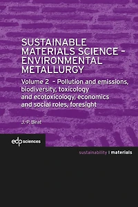 Sustainable Materials Science - Environmental Metallurgy: Volume 2: pollution and emissions, biodiversity, toxicology and ecotoxicology, economics and social roles, foresight