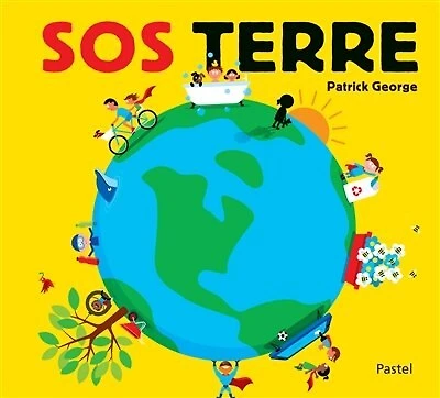 SOS Terre : que faire pour sauver notre planète ?: que faire pour sauver notre planète ?