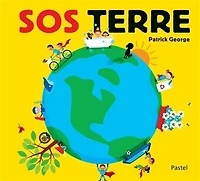 SOS Terre : que faire pour sauver notre planète ?: que faire pour sauver notre planète ?