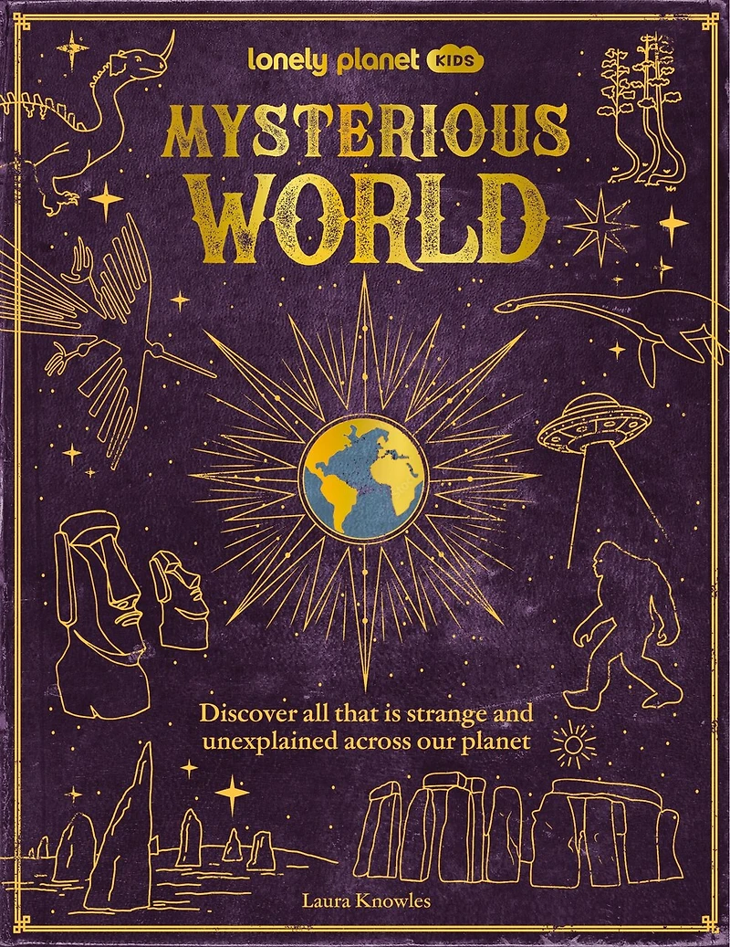 Lonely Planet Mysterious World: 100 Strange & Unexplained Enigmas, From the Bermuda Triangle to Bigfoot & Area 51, Packed with Fun Facts, Photographs & Maps