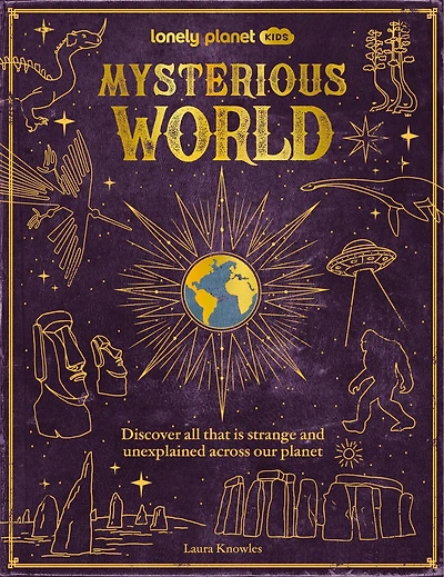 Lonely Planet Mysterious World: 100 Strange & Unexplained Enigmas, From the Bermuda Triangle to Bigfoot & Area 51, Packed with Fun Facts, Photographs & Maps