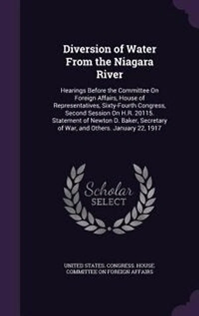Diversion of Water From the Niagara River: Hearings Before Committee On Foreign Affairs, House Representatives, Sixty-Fourth Congress,