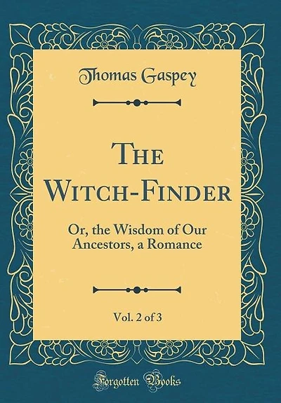 The Witch-Finder, Vol. 2 of 3: Or, the Wisdom of Our Ancestors, a Romance (Classic Reprint)