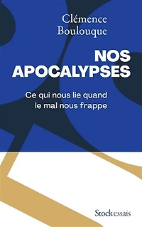 Nos apocalypses : ce qui nous lie quand le mal frappe: frappe
