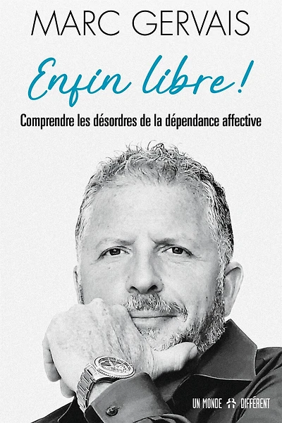 Enfin libre ! : comprendre les désordres de la dépendance affective: comprendre les désordres de la dépendance affective