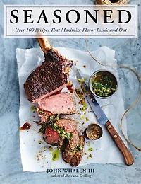 SEASONED: Over 100 Recipes that Maximize Flavor Inside and Out