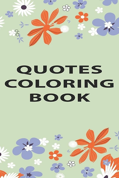 Quotes Coloring Book: Inspiration Coloring Book for everyone Live Laugh Love Motivational and Inspirational Sayings Coloring Book for Adults