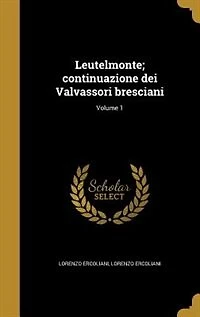 Leutelmonte; continuazione dei Valvassori bresciani; Volume 1