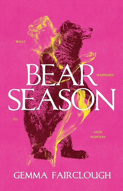 Bear Season: On the Disappearance of Jade Hunter by Carla G Young