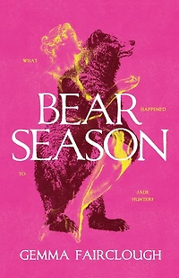 Bear Season: On the Disappearance of Jade Hunter by Carla G Young