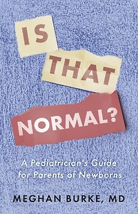 Is That Normal?: A Pediatrician’s Guide for Parents of Newborns